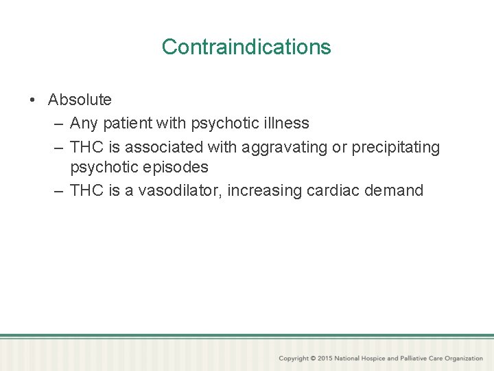 Contraindications • Absolute – Any patient with psychotic illness – THC is associated with