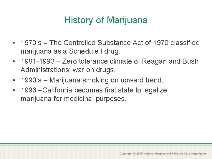 History of Marijuana • 1970’s – The Controlled Substance Act of 1970 classified marijuana