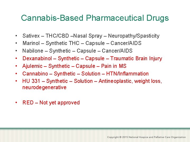 Cannabis-Based Pharmaceutical Drugs • • Sativex – THC/CBD –Nasal Spray – Neuropathy/Spasticity Marinol –