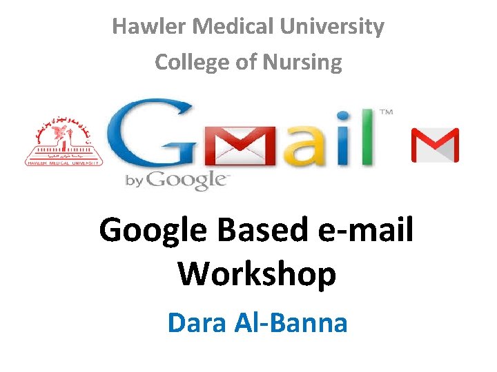 Hawler Medical University College of Nursing Google Based e-mail Workshop Dara Al-Banna 