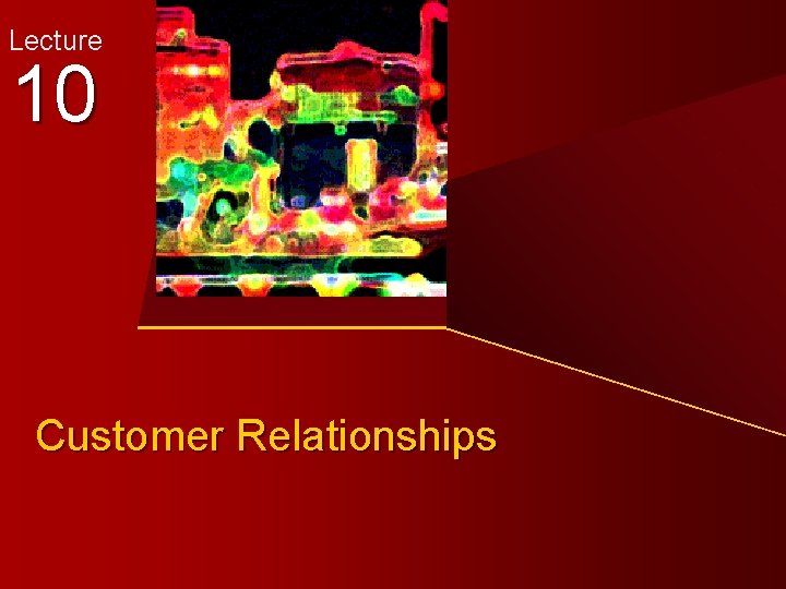 Lecture 10 Customer Relationships 