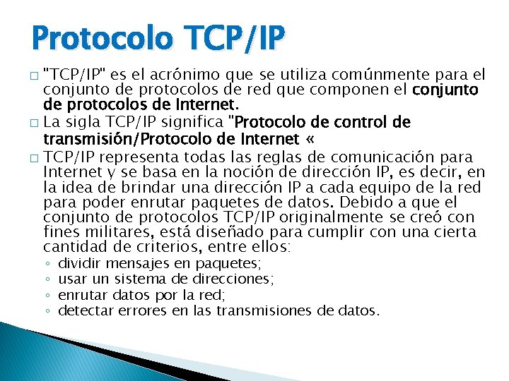 Protocolo TCP/IP "TCP/IP" es el acrónimo que se utiliza comúnmente para el conjunto de