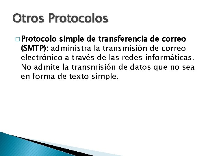 Otros Protocolos � Protocolo simple de transferencia de correo (SMTP): administra la transmisión de