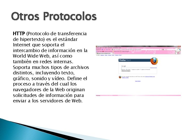 Otros Protocolos HTTP (Protocolo de transferencia de hipertexto) es el estándar Internet que soporta