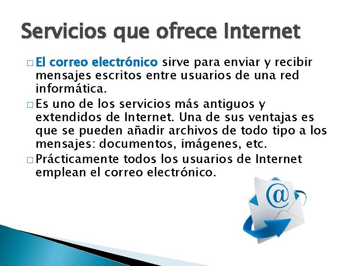 Servicios que ofrece Internet � El correo electrónico sirve para enviar y recibir mensajes