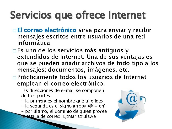 Servicios que ofrece Internet � El correo electrónico sirve para enviar y recibir mensajes