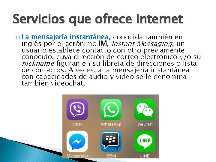 Servicios que ofrece Internet � La mensajería instantánea, conocida también en inglés por el
