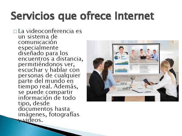 Servicios que ofrece Internet � La videoconferencia es un sistema de comunicación especialmente diseñado