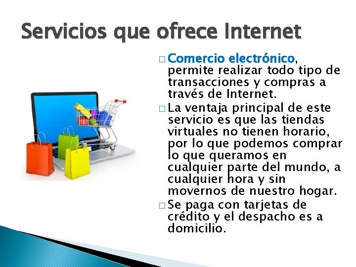 Servicios que ofrece Internet � Comercio electrónico, permite realizar todo tipo de transacciones y