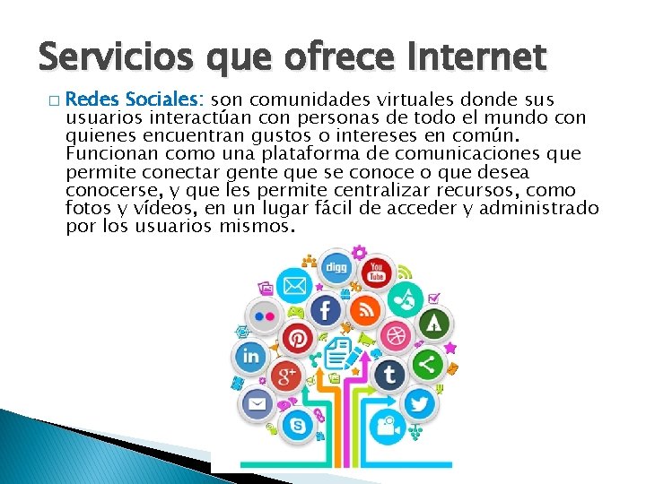 Servicios que ofrece Internet � Redes Sociales: son comunidades virtuales donde sus usuarios interactúan