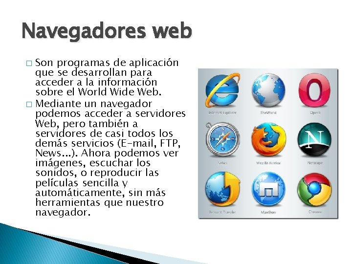 Navegadores web Son programas de aplicación que se desarrollan para acceder a la información