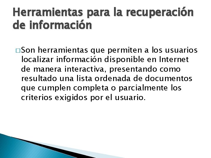 Herramientas para la recuperación de información � Son herramientas que permiten a los usuarios