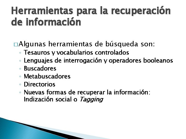 Herramientas para la recuperación de información � Algunas ◦ ◦ ◦ herramientas de búsqueda