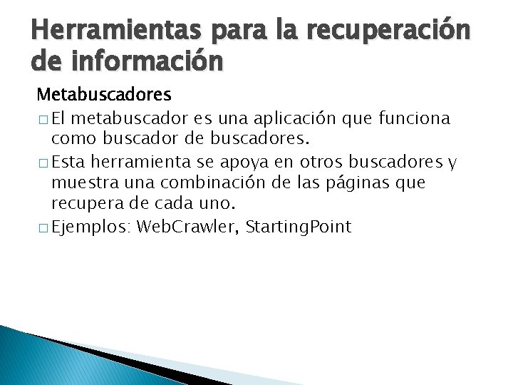 Herramientas para la recuperación de información Metabuscadores � El metabuscador es una aplicación que
