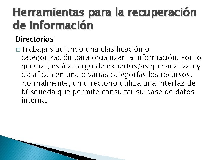 Herramientas para la recuperación de información Directorios � Trabaja siguiendo una clasificación o categorización
