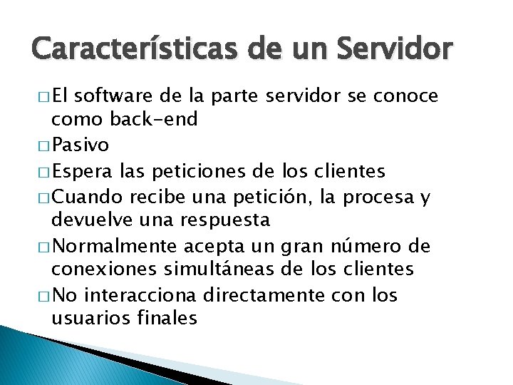Características de un Servidor � El software de la parte servidor se conoce como