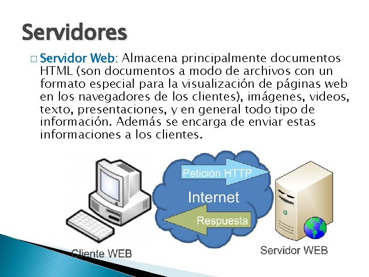 Servidores � Servidor Web: Almacena principalmente documentos HTML (son documentos a modo de archivos