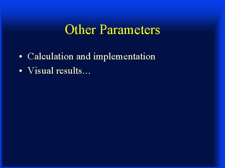 Other Parameters • Calculation and implementation • Visual results. . . 