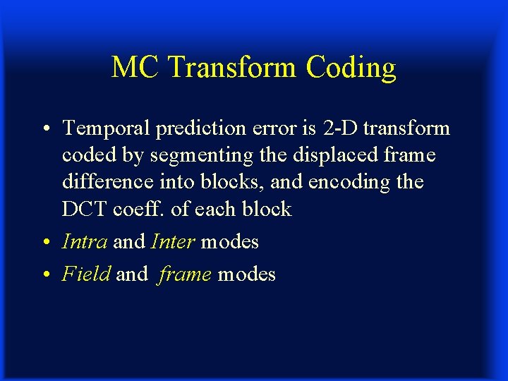 MC Transform Coding • Temporal prediction error is 2 -D transform coded by segmenting