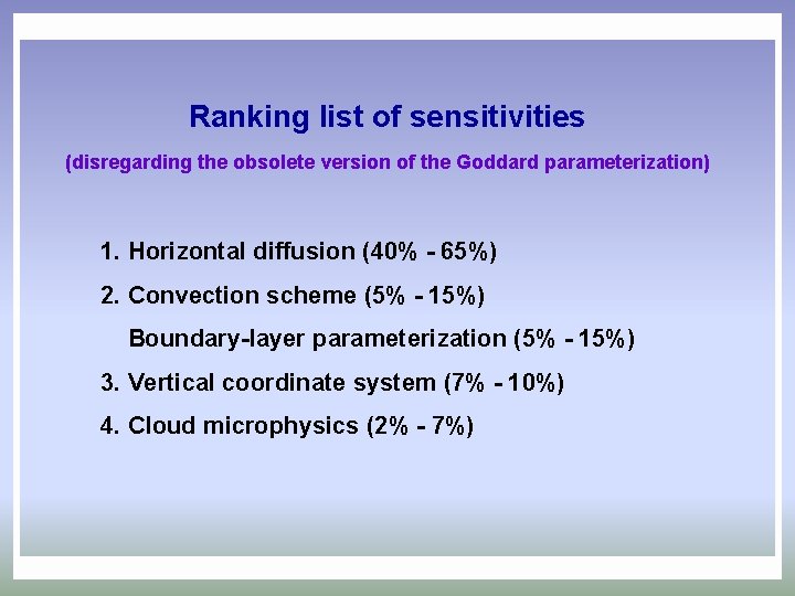 Ranking list of sensitivities (disregarding the obsolete version of the Goddard parameterization) 1. Horizontal