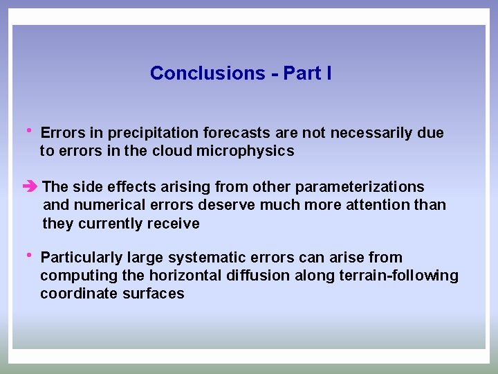 Conclusions - Part I h Errors in precipitation forecasts are not necessarily due to