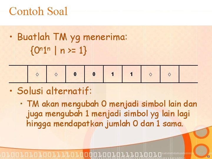 Contoh Soal • Buatlah TM yg menerima: {0 n 1 n | n >=