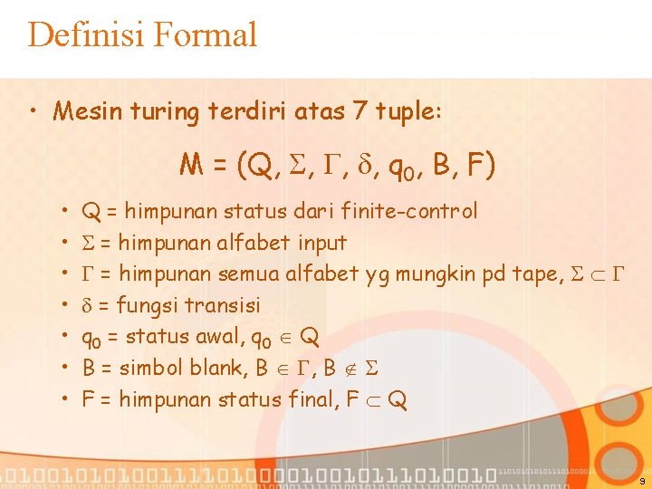 Definisi Formal • Mesin turing terdiri atas 7 tuple: M = (Q, , q