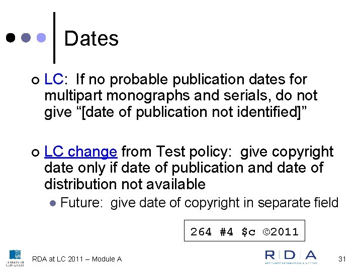 Dates ¢ LC: If no probable publication dates for multipart monographs and serials, do