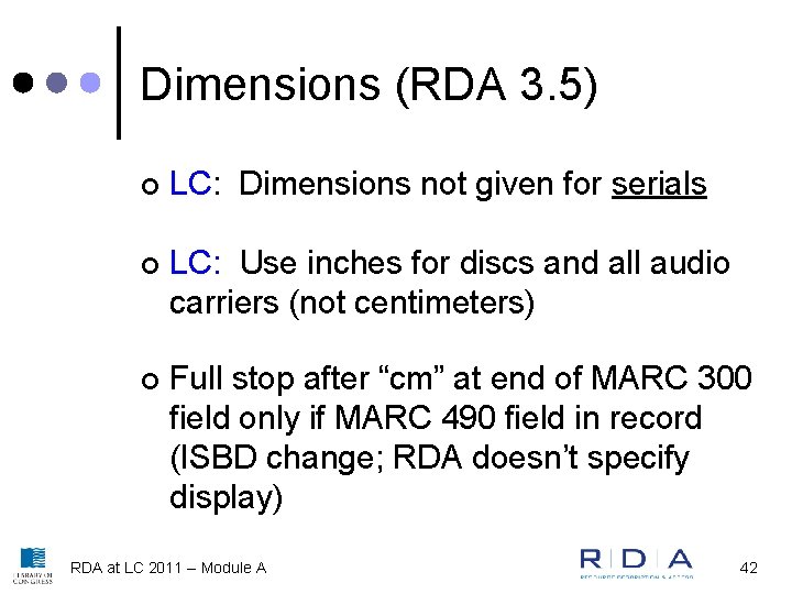 Dimensions (RDA 3. 5) ¢ LC: Dimensions not given for serials ¢ LC: Use