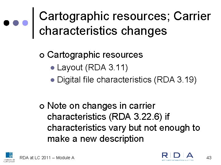 Cartographic resources; Carrier characteristics changes ¢ Cartographic resources Layout (RDA 3. 11) l Digital