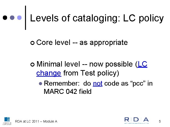 Levels of cataloging: LC policy ¢ Core level -- as appropriate ¢ Minimal level