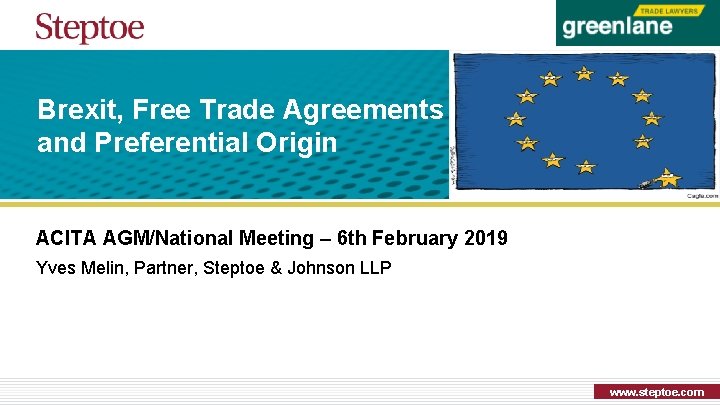 Brexit, Free Trade Agreements and Preferential Origin ACITA AGM/National Meeting – 6 th February