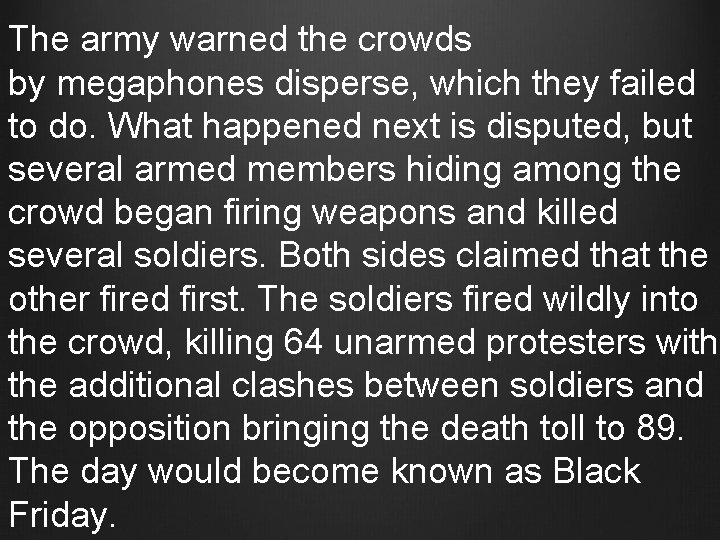 The army warned the crowds by megaphones disperse, which they failed to do. What