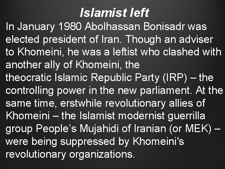 Islamist left In January 1980 Abolhassan Bonisadr was elected president of Iran. Though an