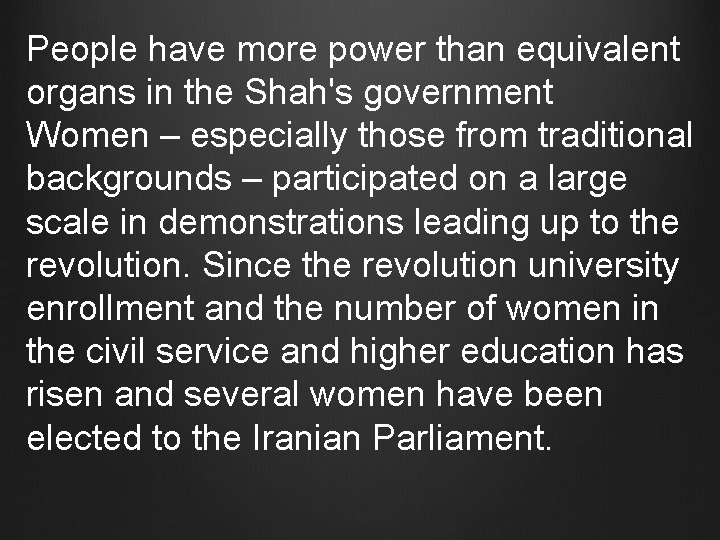 People have more power than equivalent organs in the Shah's government Women – especially