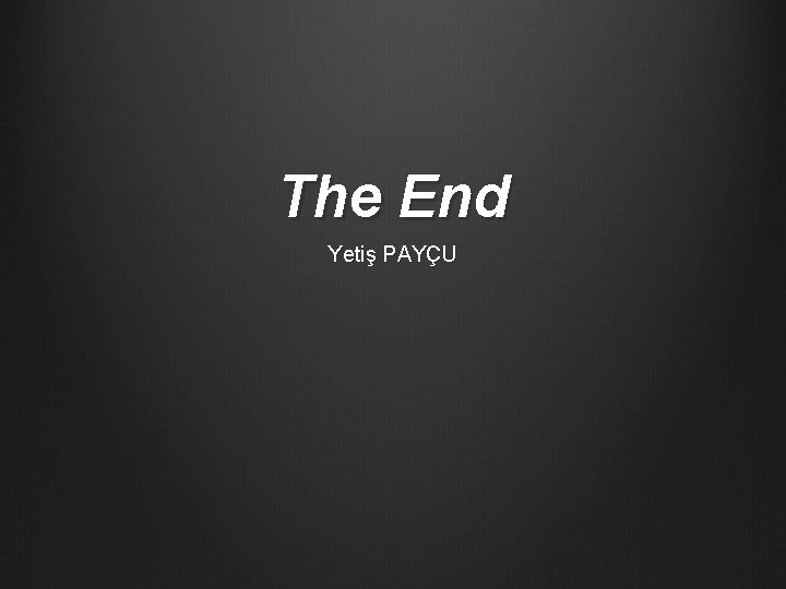 The End Yetiş PAYÇU 