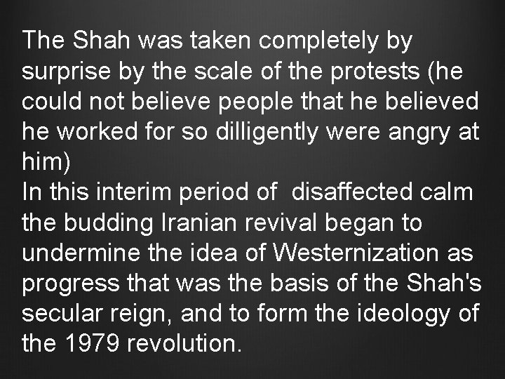 The Shah was taken completely by surprise by the scale of the protests (he