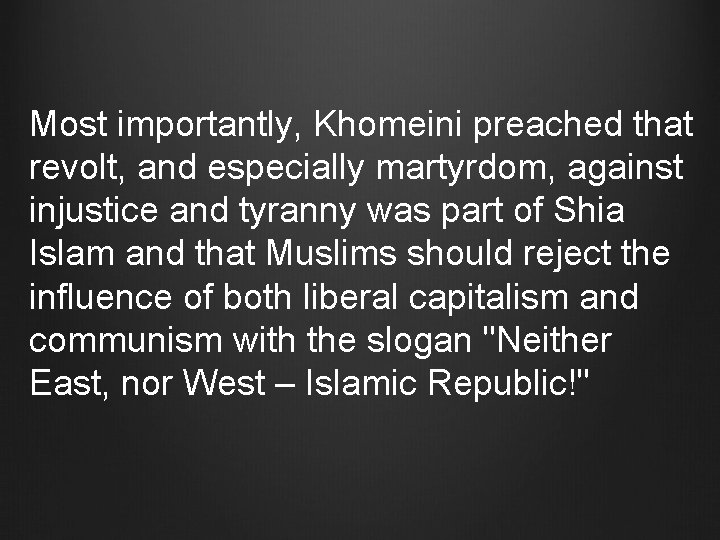 Most importantly, Khomeini preached that revolt, and especially martyrdom, against injustice and tyranny was