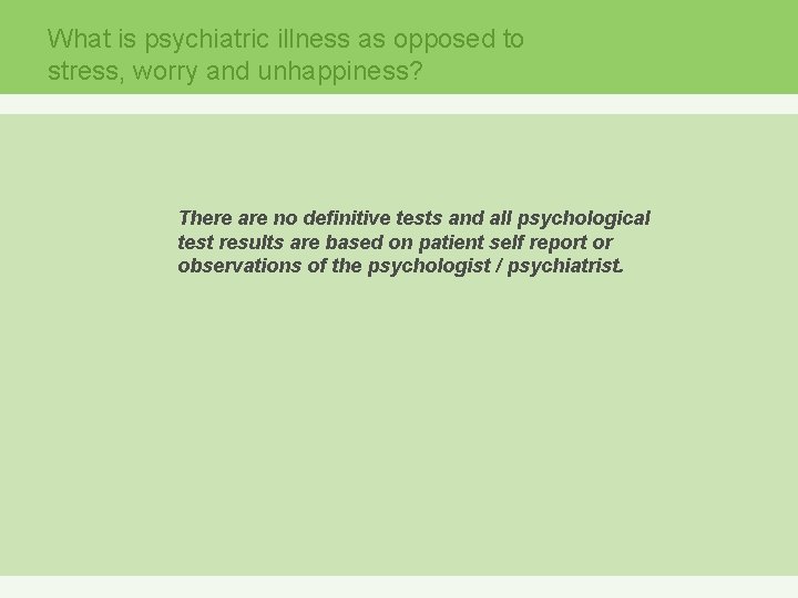 What is psychiatric illness as opposed to stress, worry and unhappiness? There are no