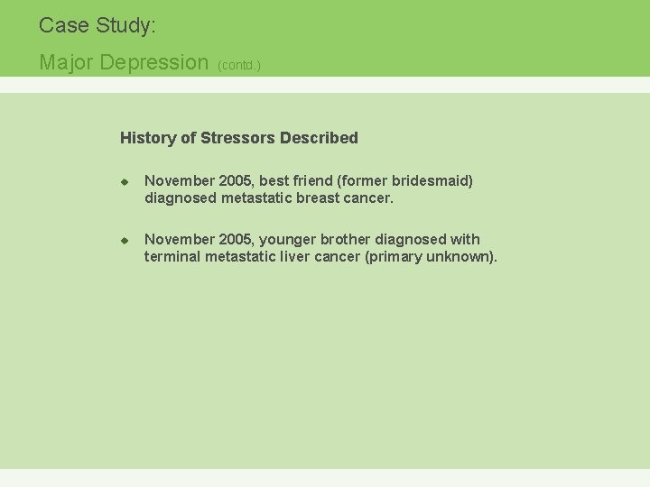 Case Study: Major Depression (contd. ) History of Stressors Described u u November 2005,