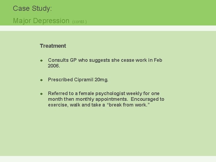 Case Study: Major Depression (contd. ) Treatment u u u Consults GP who suggests