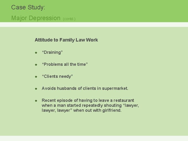 Case Study: Major Depression (contd. ) Attitude to Family Law Work u “Draining” u