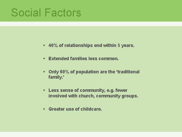 Social Factors w 40% of relationships end within 5 years. w Extended families less