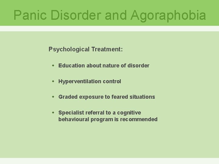 Panic Disorder and Agoraphobia Psychological Treatment: w Education about nature of disorder w Hyperventilation