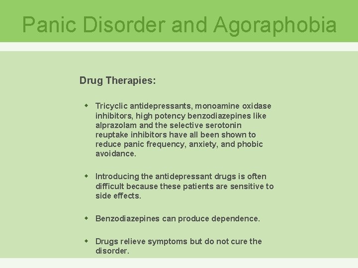 Panic Disorder and Agoraphobia Drug Therapies: w Tricyclic antidepressants, monoamine oxidase inhibitors, high potency