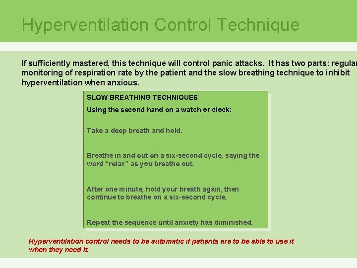 Hyperventilation Control Technique If sufficiently mastered, this technique will control panic attacks. It has