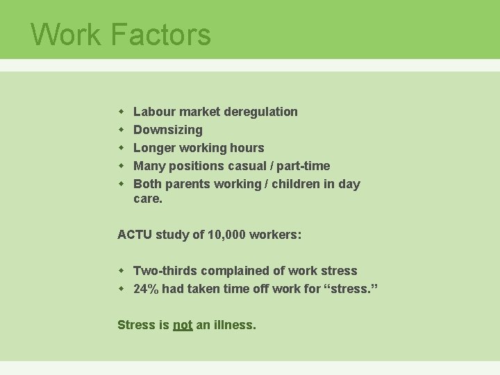 Work Factors w w w Labour market deregulation Downsizing Longer working hours Many positions