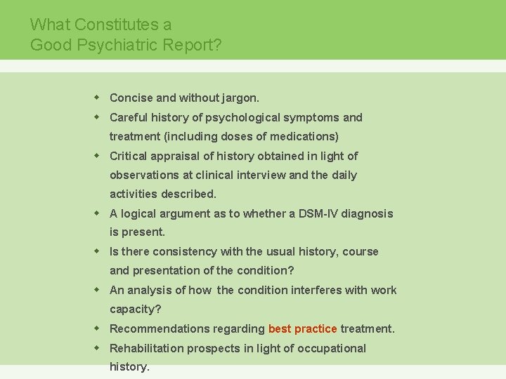 What Constitutes a Good Psychiatric Report? w Concise and without jargon. w Careful history