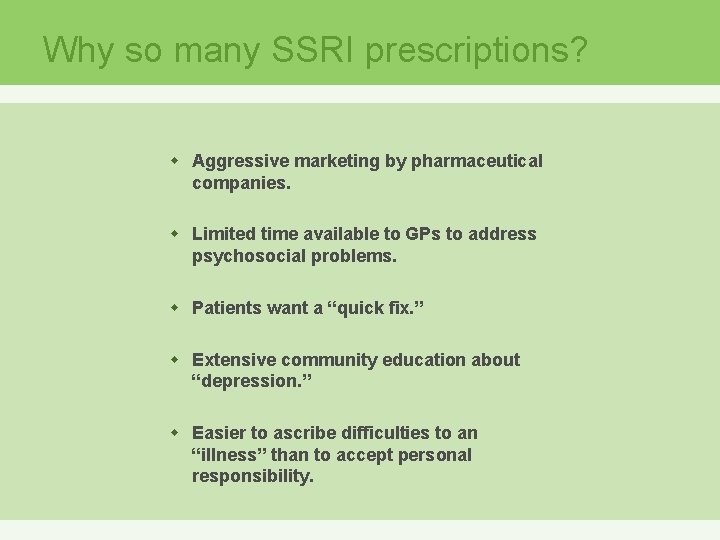 Why so many SSRI prescriptions? w Aggressive marketing by pharmaceutical companies. w Limited time