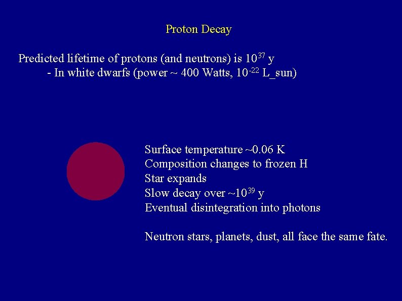 Proton Decay Predicted lifetime of protons (and neutrons) is 1037 y - In white